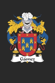 Gamez: Gamez Coat of Arms and Family Crest Notebook Journal (6 x 9 - 100 pages)