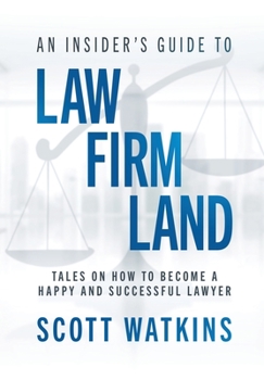 Hardcover An Insider's Guide to Law Firm Land: Tales on How to Become a Happy and Successful Lawyer Book