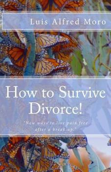 Paperback How to Survive Divorce!: New ways to live pain free after a break up. Book