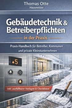 Gebäudetechnik & Betreiberpflichten: Ein Buch für Quereinsteiger, Interessierte & Anwender vor Ort