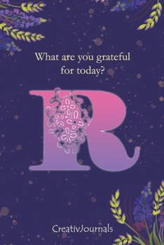 Paperback Gratitude Journal for Writers: monogram initial R, lined floral notebook for girls women with quotes for mindfulness, creativity and joy (6x9) Book