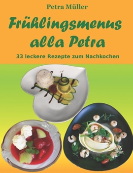 Paperback Frühlingsmenus alla Petra: 33 leckere Rezepte zum Nachkochen [German] Book