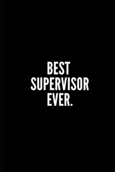 Paperback Best Supervisor Ever: Ruled 100 Pages 6x9 Funny Notebook for supervisors, cool gag gift for work staff, cute and nice journals to write in a Book