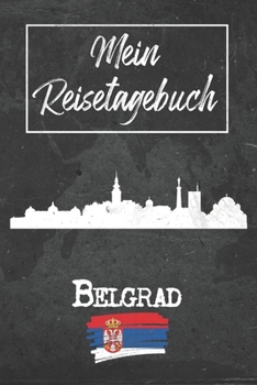 Mein Reisetagebuch Belgrad: 6x9 Reise Journal I Notizbuch mit Checklisten zum Ausfüllen I Perfektes Geschenk für den Trip nach Belgrad (Serbien) für jeden Reisenden (German Edition)