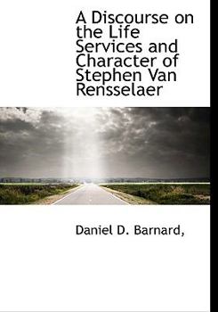 A Discourse on the Life Services and Character of Stephen Van Rensselaer