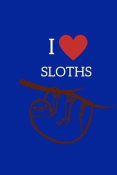 I Love Sloths: Sloth Notebook, Cute Novelty Sloth Gifts for Women, Girls, Men and Boys, Blue Lined Paperback Journal Book Notepad Diary, To Do List, Small / Medium Notebook (6" x 9")