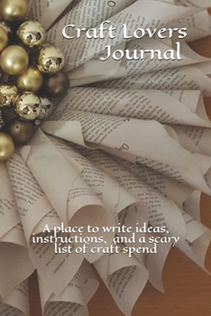 Craft Lovers Journal - Sandra Matthews Journals: Helping you to keep thinking about craft even when you are not crafting: A place to write ideas, instructions, suggestions, links to videos you will (s