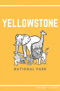 Yellowstone National Park : Funny Animal Novelty Gift ~ Small Lined Notebook (6 X 9 )