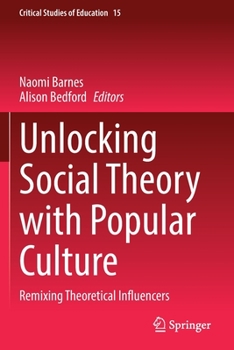 Paperback Unlocking Social Theory with Popular Culture: Remixing Theoretical Influencers Book
