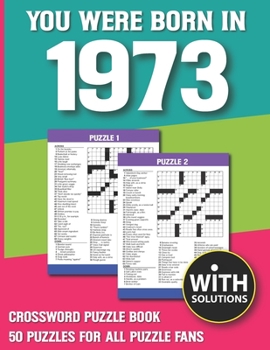 Paperback You Were Born In 1973: Crossword Puzzle Book: Crossword Puzzle Book For Adults & Seniors With Solution [Large Print] Book