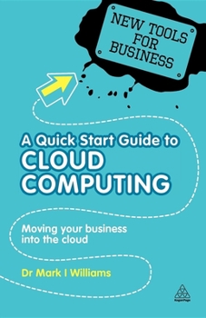 Paperback A Quick Start Guide to Cloud Computing: Moving Your Business Into the Cloud Book