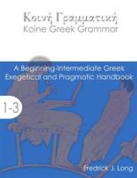 Paperback Koine Greek Grammar: A Beginning-Intermediate Exegetical and Pragmatic Handbook Book