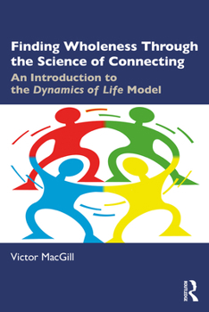 Paperback Finding Wholeness Through the Science of Connecting: An Introduction to the Dynamics of Life Model Book