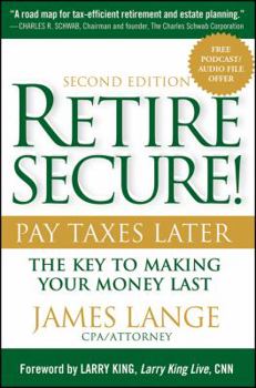 Hardcover Retire Secure!: Pay Taxes Later: The Key to Making Your Money Last Book