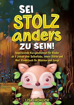 Paperback Sei stolz, anders zu sein!: Inspirierende Kurzgeschichten für Kinder ab 5 Jahren über Selbstliebe, innere Stärke und Mut. Kinderbuch für Mädchen u [German] Book