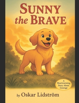 Paperback Sunny The Brave: A Heartwarming Story About Courage Book