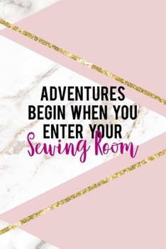 Adventures Begin When You Enter Your Sewing Room: All Purpose 6x9 Blank Lined Notebook Journal Way Better Than A Card Trendy Unique Gift Pink Marble Sewing