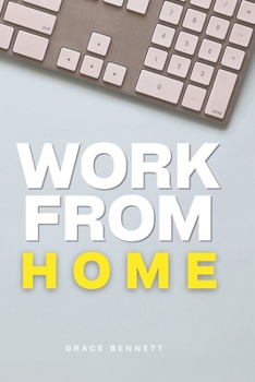 WORK FROM HOME: THE ROADMAP: Working From Home From Zero To Hero