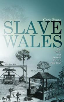 Paperback Slave Wales: The Welsh and Atlantic Slavery, 1660-1850 Book
