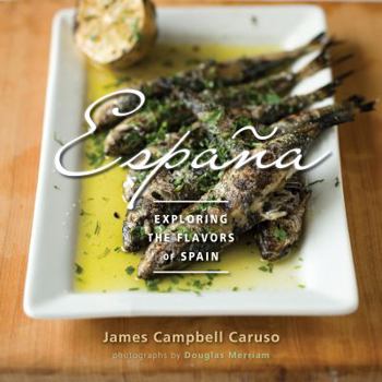 Espana: Exploring the Flavors of Spain: Exploring the Flavors of Spain