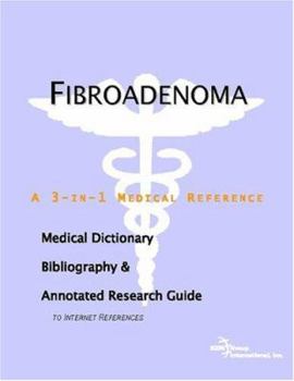 Paperback Fibroadenoma - A Medical Dictionary, Bibliography, and Annotated Research Guide to Internet References Book