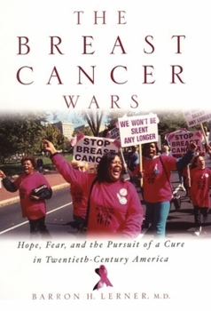 Hardcover The Breast Cancer Wars: Hope, Fear, and the Pursuit of a Cure in Twentieth-Century America Book