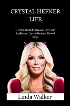 Paperback Crystal Hefner Life: Getting Around Glamour, Love, and Resilience: Crystal Hefner's Untold Story Book