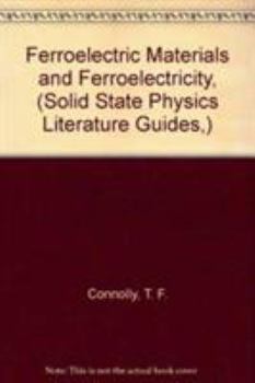 Hardcover Ferroelectric Materials and Ferroelectricity (Solid State Physics Literature Guides) Book