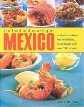 Hardcover The Food and Cooking of Mexico: A Vibrant Cuisine: The Traditions, Ingredients and Over 150 Recipes Book
