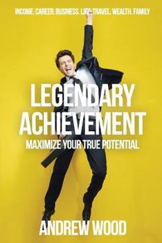 Paperback Legendary Achievement: Maximize Your True Potential Book