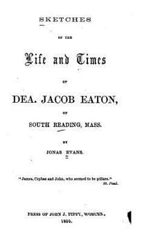 Paperback Sketches of the Life and Times of Dea Jacob Eaton, Of South Reading, Mass. Book