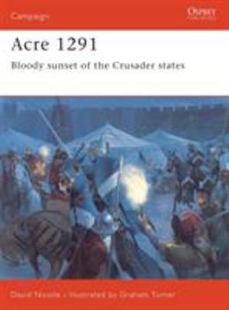 Acre 1291: Bloody sunset of the Crusader states (Campaign) - Book #154 of the Osprey Campaign