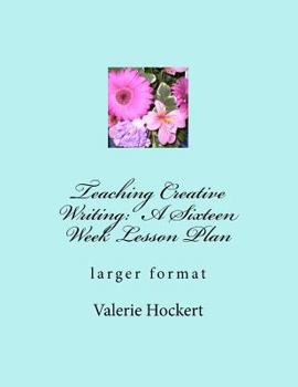 Paperback Teaching Creative Writing: A Sixteen Week Lesson Plan: larger format Book