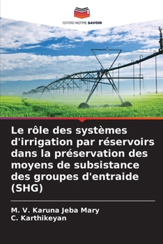 Le rôle des systèmes d'irrigation par réservoirs dans la préservation des moyens de subsistance des groupes d'entraide (SHG) (French Edition)