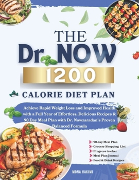 The Dr. Now’s 1200-Calorie Diet Plan: Achieve Rapid Weight Loss and Improved Health with a Full Year of Effortless, Delicious Recipes & 90-Day Meal Plan with Dr. Nowzaradan’s Proven Balanced Formula