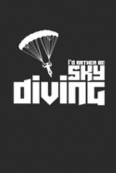 Paperback Id Rather Be Sky Diving: Notebook Sky Diving Planer Fallschirm Notizbuch kariert squared Paragliding Journal 6x9 Book