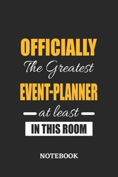 Officially the Greatest Event-Planner at least in this room Notebook: 6x9 inches - 110 ruled, lined pages • Greatest Passionate Office Job Journal Utility • Gift, Present Idea