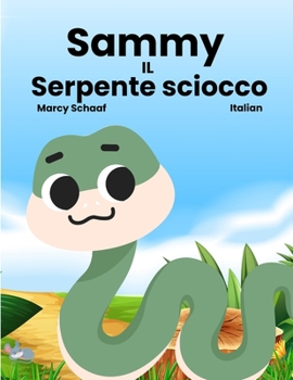 Sammy IL Serpente sciocco (Italian) Sammy the Silly Snake (Italian Edition)
