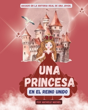 Una Princesa En el Reino Unido (A princess in the United Kingdom) (Spanish Edition)