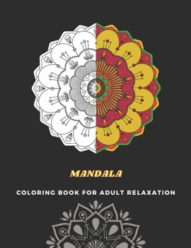 Paperback MANDALA Coloring Book For Adult Relaxation: Mandala Inspired and Flower Inspired Designs For Relaxation and Stress Relief Book