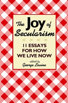 Hardcover The Joy of Secularism: 11 Essays for How We Live Now Book