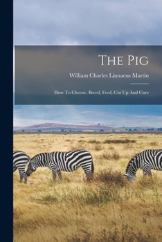 Paperback The Pig: How To Choose, Breed, Feed, Cut Up And Cure Book