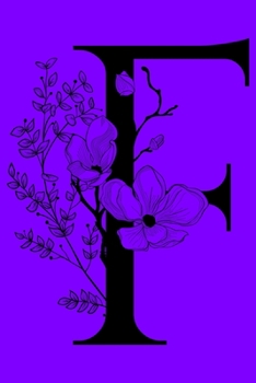 Paperback F: Monogram Initial Letter F Notebook: Customized Monogrammed Gift Journal To Write In. Black Floral Letter on Purple Cov Book