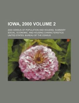 Iowa, 2000; 2000 census of population and housing. Summary social, economic, and housing characteristics Volume 2