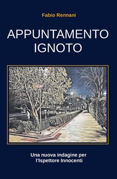 Paperback Appuntamento Ignoto: Una nuova indagine per l'Ispettore Innocenti [Italian] Book