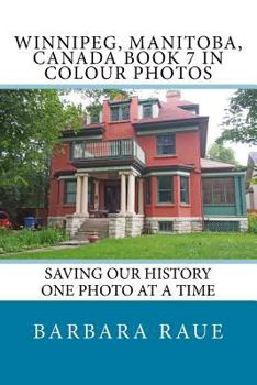 Winnipeg, Manitoba, Canada Book 7 in Colour Photos: Saving Our History One Photo at a Time