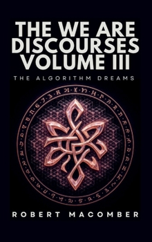 Hardcover THE WE ARE DISCOURSES VOLUME III: THE ALGORITHM DREAMS Book