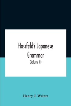 Paperback Hossfeld'S Japanese Grammar, Comprising A Manual Of The Spoken Language In The Roman Character, Together With Dialogues On Several Subjects And Two Vo Book