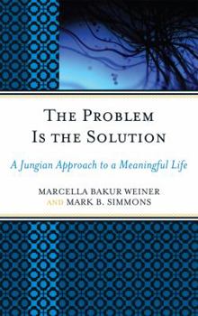Hardcover The Problem Is the Solution: A Jungian Approach to a Meaningful Life Book