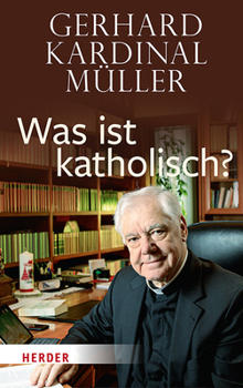 Was Ist Katholisch?: Klarung Und Wegweisung